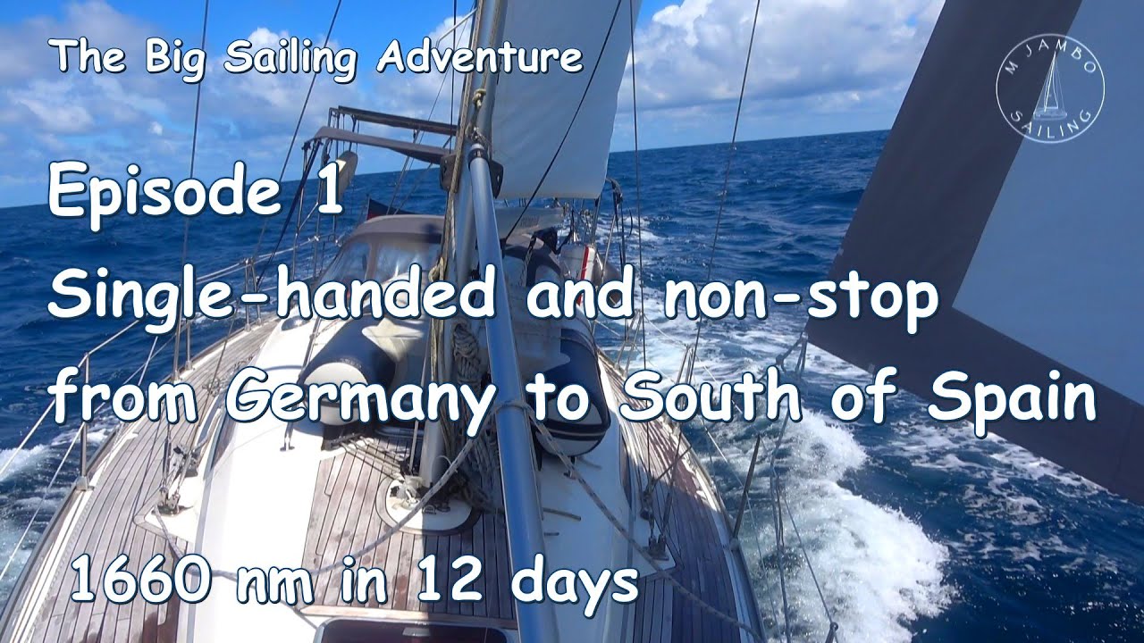 Marea aventură a navigației Ep.  1: O singură mână și non-stop din Germania până în sudul Spaniei