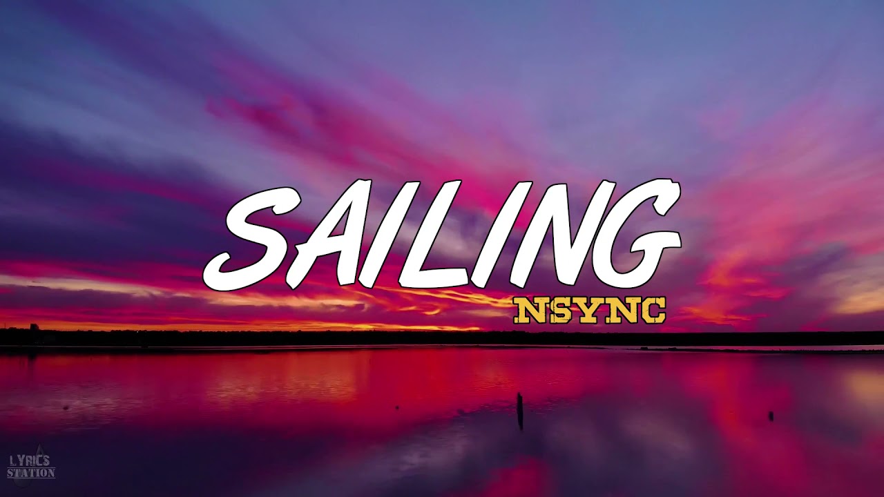 NSYNC - Sailing (Versuri)