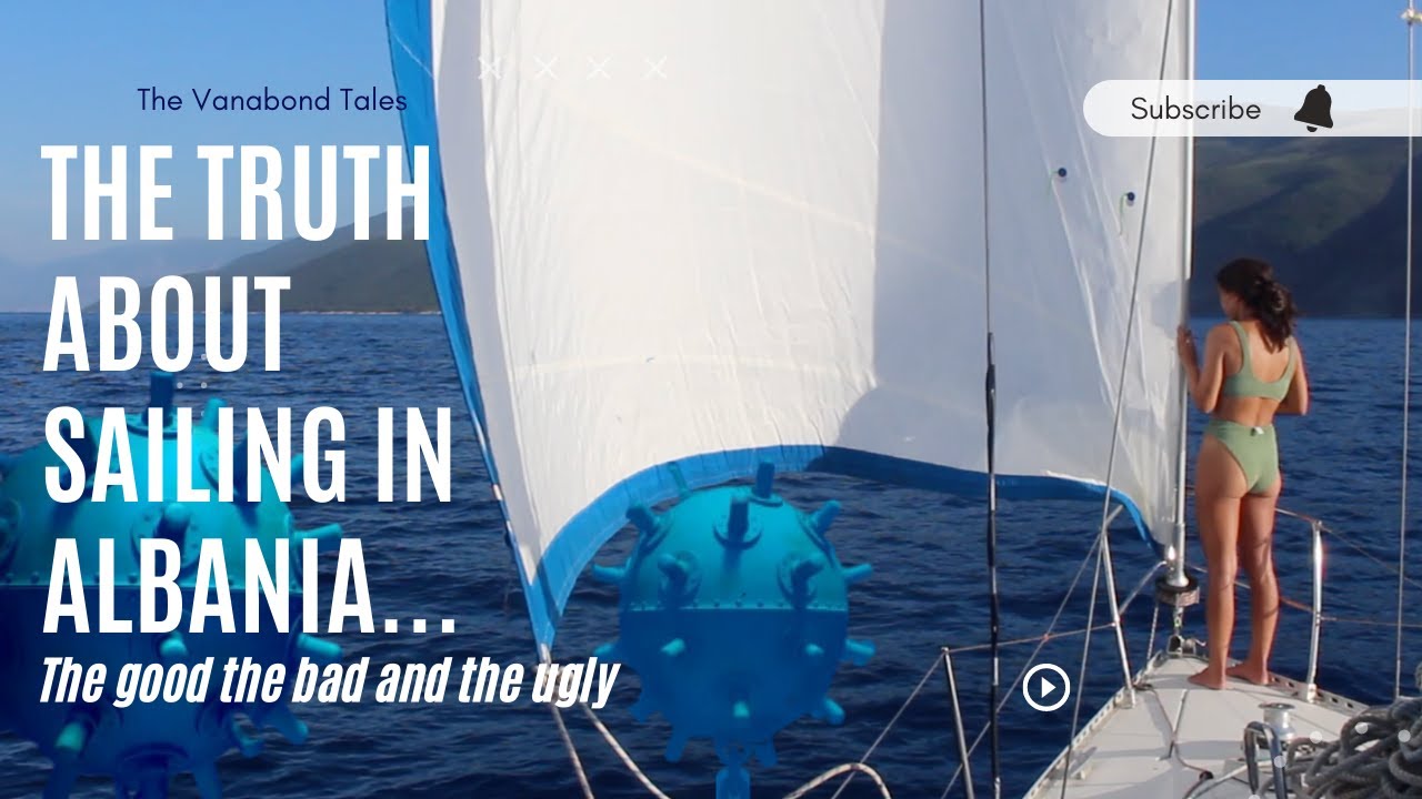 Adevărul despre navigația în Albania: Prima noastră săptămână aici ne-a rupt