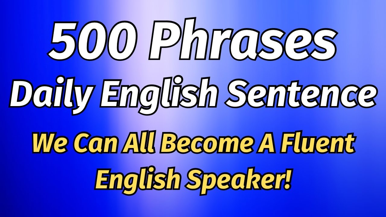 500 de fraze propoziție zilnică în engleză (toți putem deveni un vorbitor fluent de engleză!)