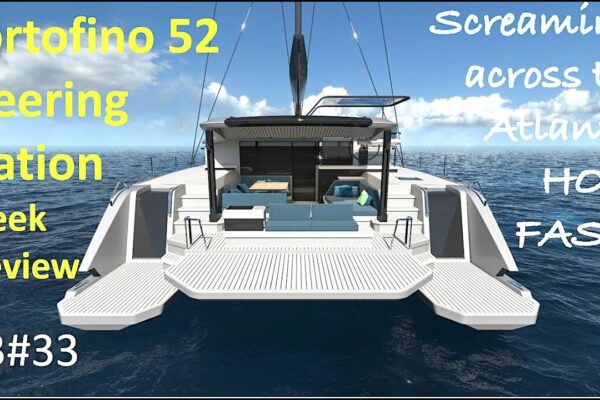 S3#33.  Portofino 52 Steering Station - Sneek Peek.  Urlând peste Atlantic - CÂT DE RAPID???!
