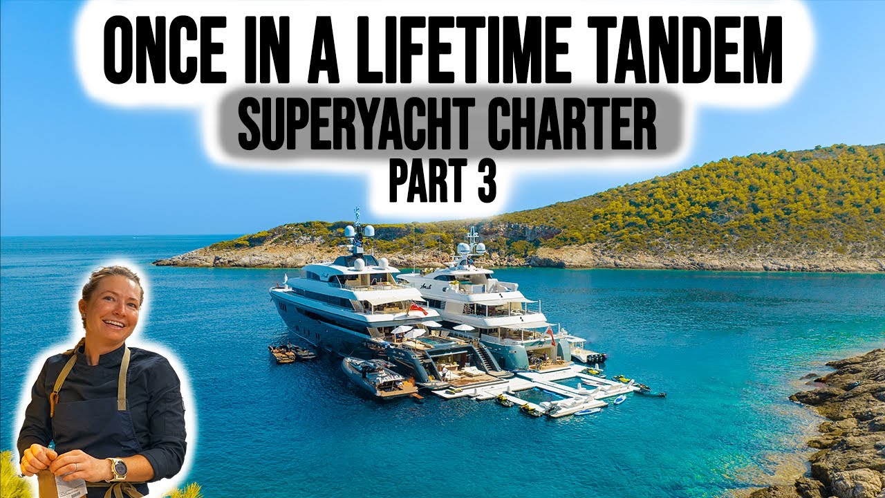 Charterul de superyacht pentru o viață!  |  Partea 3