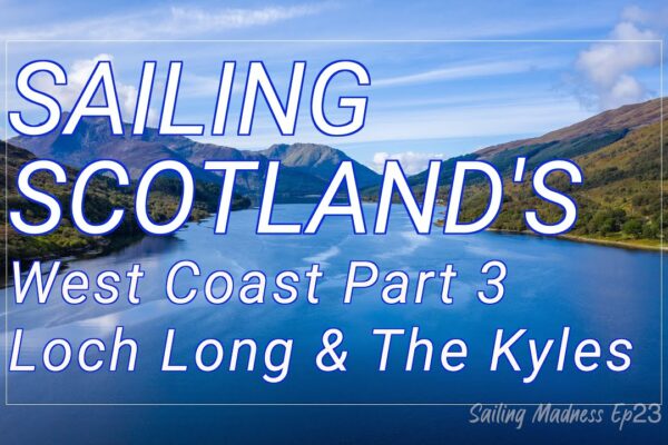 Epic SAILING Explorând frumusețea sălbatică a COASTĂ DE VEST A SCOTLANDEI Pt3: Loch Long și Kyles
