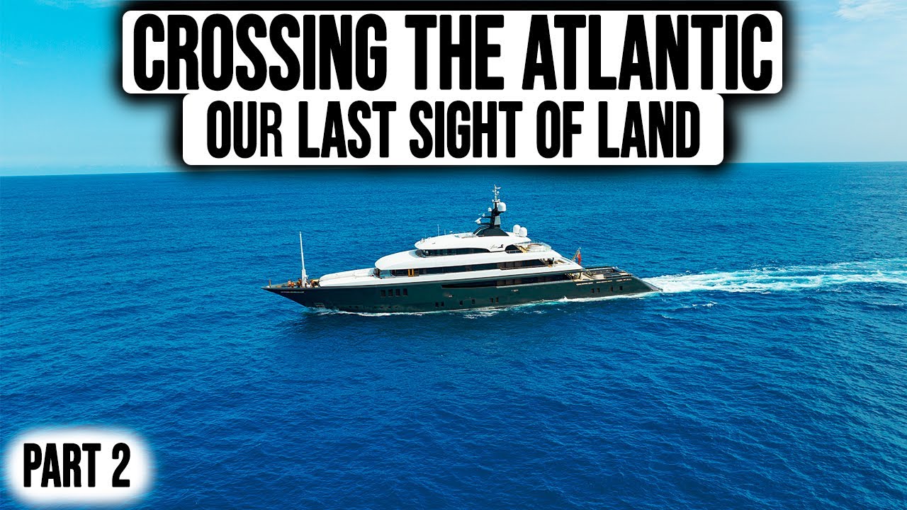 Traversarea Atlanticului pe un superyacht |  Partea 2