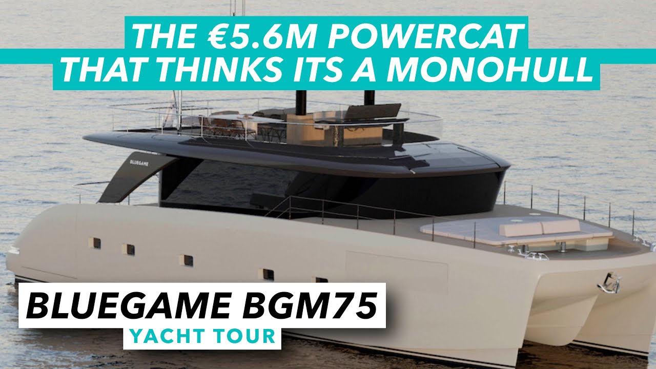 Tur cu iaht Bluegame BGM75 |  Powercat-ul de 5,6 milioane EUR care crede că este un monococă |  Barcă cu motor și iahting