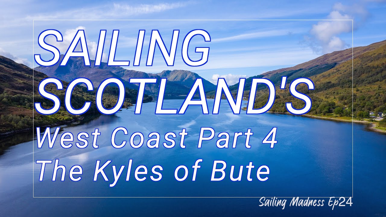 Epic SAILING Explorând frumusețea sălbatică a COASTĂ DE VEST A SCOTLANDEI Pt4: Kyles of Bute.