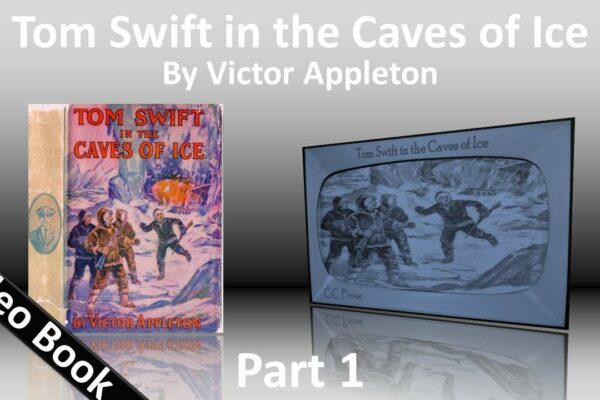 Partea 1 - Tom Swift in the Caves of Ice Audiobook de Victor Appleton (cap. 1-11)