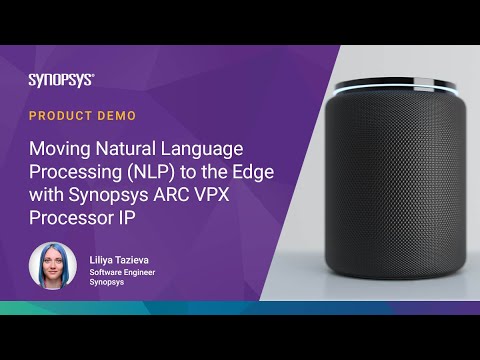 Mutarea procesării limbajului natural (NLP) la limită cu DesignWare ARC VPX Procesor IP |  Sinopsis