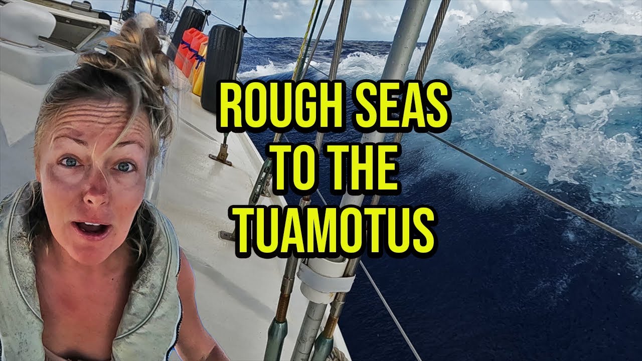 Navigare cu vreme grea de la Marquesas la Tuamotus - Episodul 117