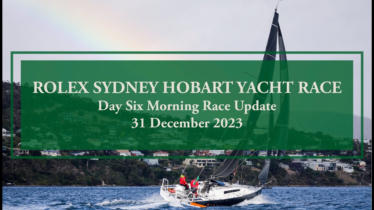 2023 Rolex Sydney Hobart Yacht Race |  Actualizare cursă (31 decembrie dimineața)