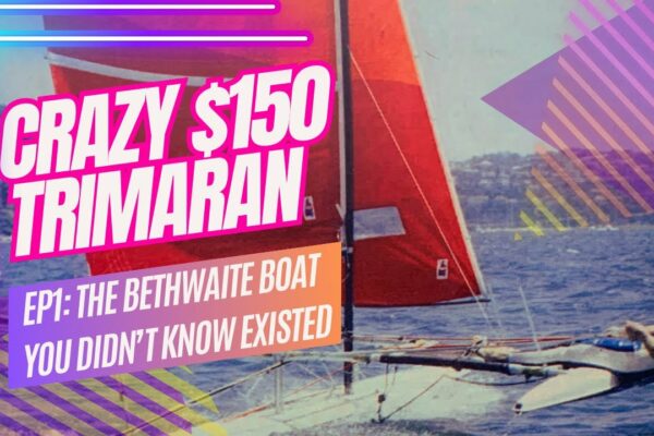 Crazy $150 Trimaran EP1: The Incredible Bethwaite Sailing Boat Pun pariu că nu știai despre!