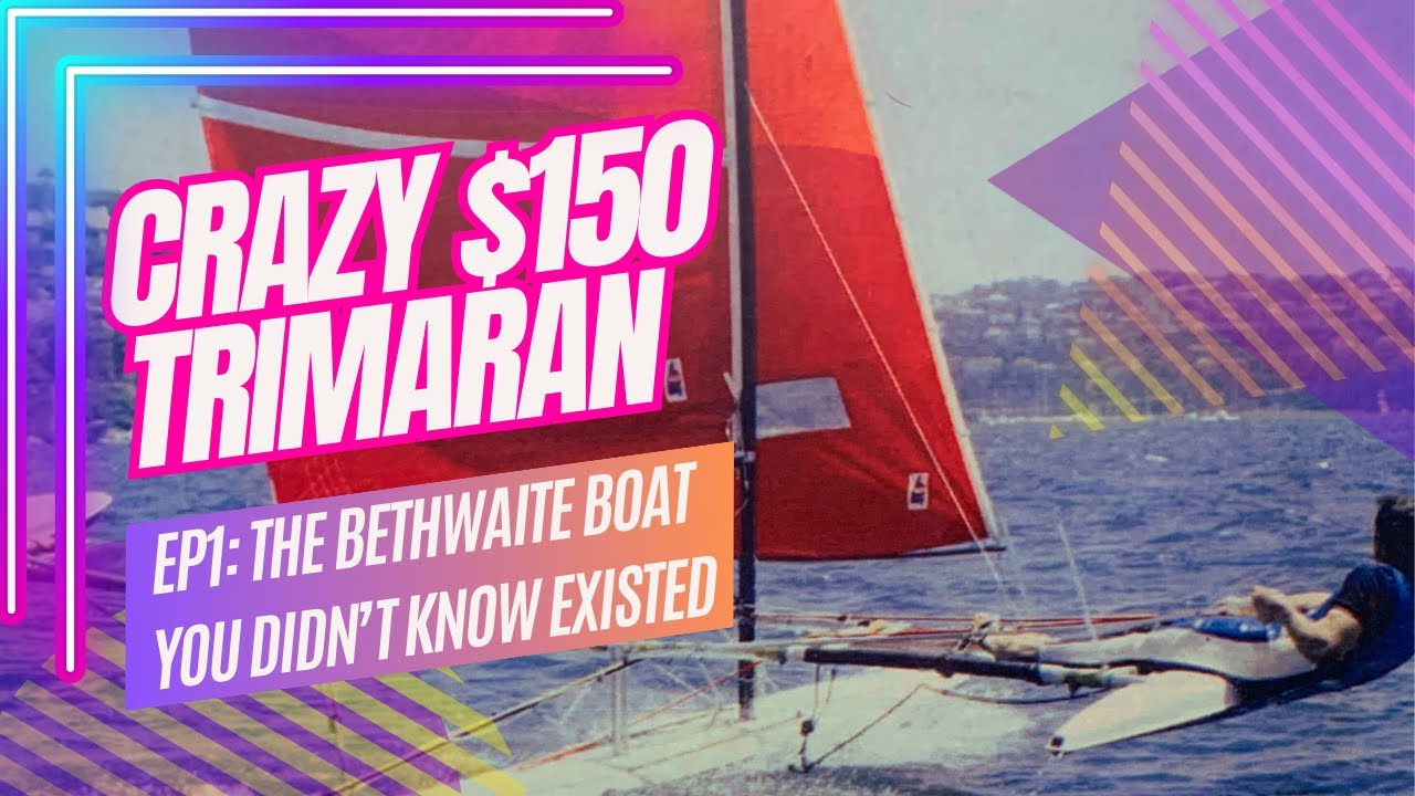 Crazy $150 Trimaran EP1: The Incredible Bethwaite Sailing Boat Pun pariu că nu știai despre!