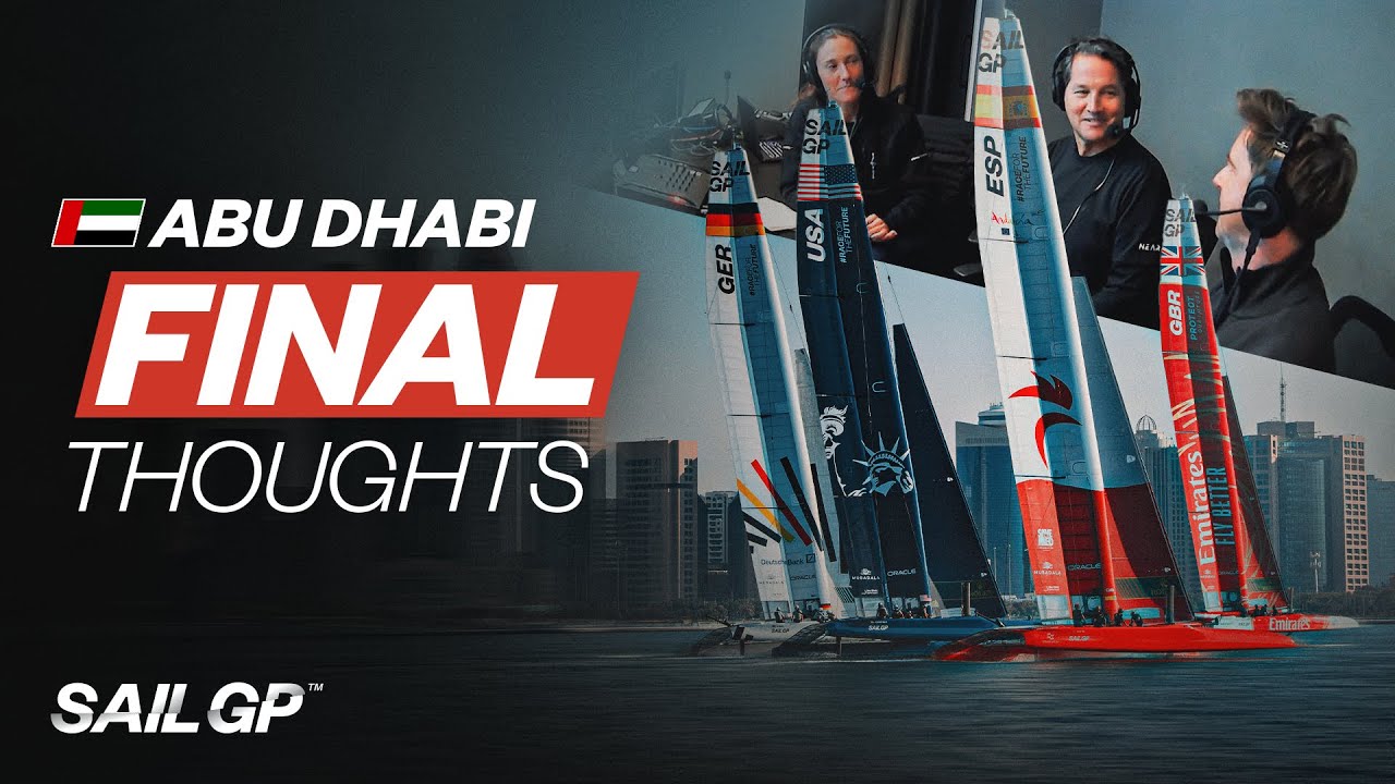 Gânduri finale |  Adu-uri de la Abu Dhabi Sail Grand Prix