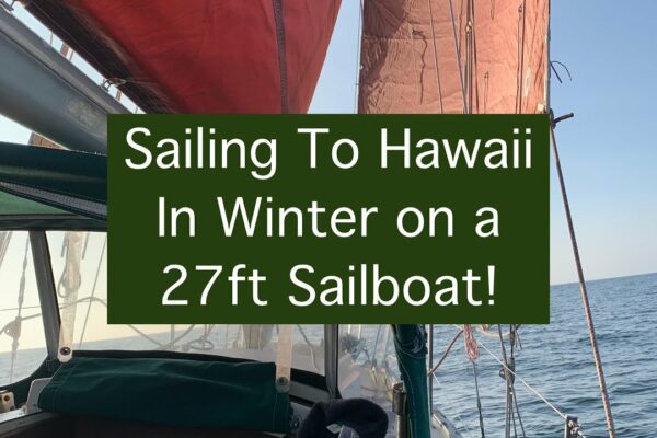 82. Navigați în Hawaii în timpul iernii pe o barcă cu pânze de 27 de picioare!