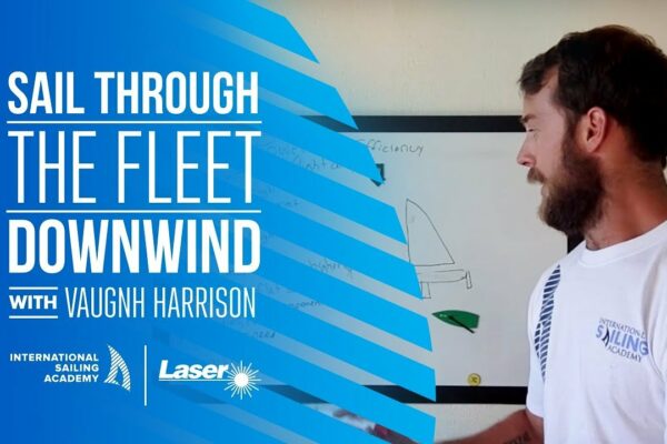 Laser Sailing Downwind: Sail Through the Fleet Downwind - Academia Internațională de Navigație