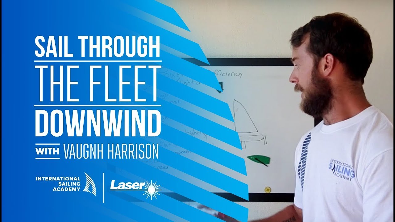 Laser Sailing Downwind: Sail Through the Fleet Downwind - Academia Internațională de Navigație