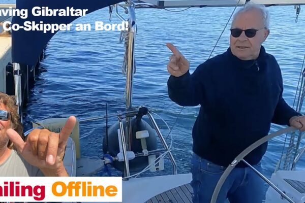 # 73 Navigare offline: părăsirea Gibraltarului!  MIt Co-Skipper și Bord...