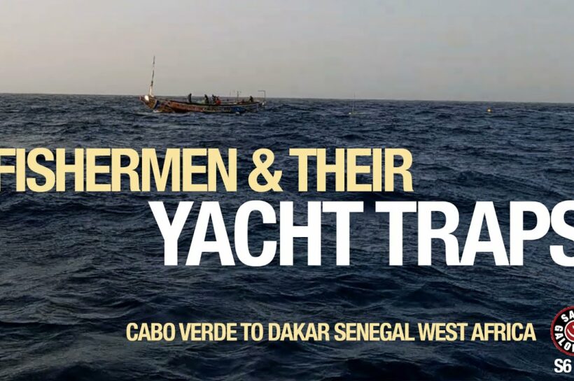 Pescarii și capcanele lor de iaht |  Navigare de la Cabo Verde la Dakar Senegal |  Sezonul 6 |  Episodul 52