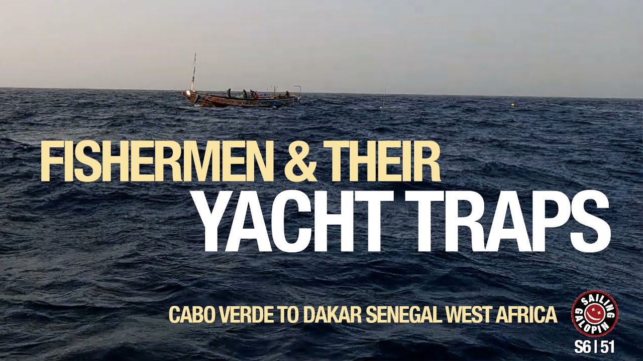 Pescarii și capcanele lor de iaht |  Navigare de la Cabo Verde la Dakar Senegal |  Sezonul 6 |  Episodul 52