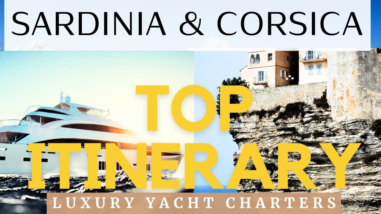 TOP Itinerar pentru Corsica & Sardinia LUXURY Yacht Charters.  TREBUIE să fie pe lista dvs. BUCKET.