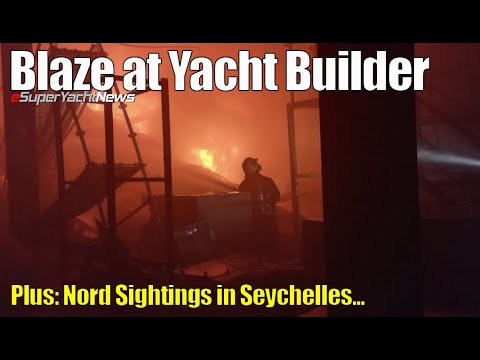 Blaze masiv la constructorul de iahturi |  Nord văzut în Seychelles |  SY News ep298