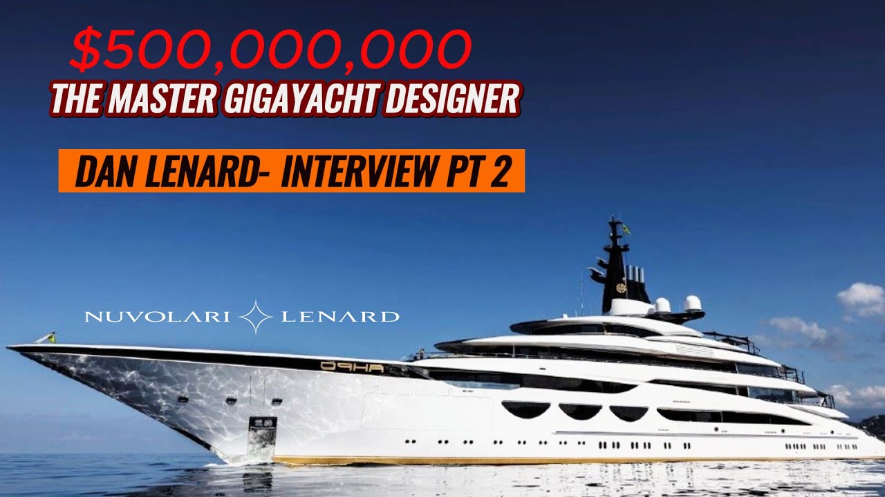 500.000.000 de dolari!  Faceți cunoștință cu designerul MASTER GIGAYACHT Dan Lenard Pt 2 #sailing