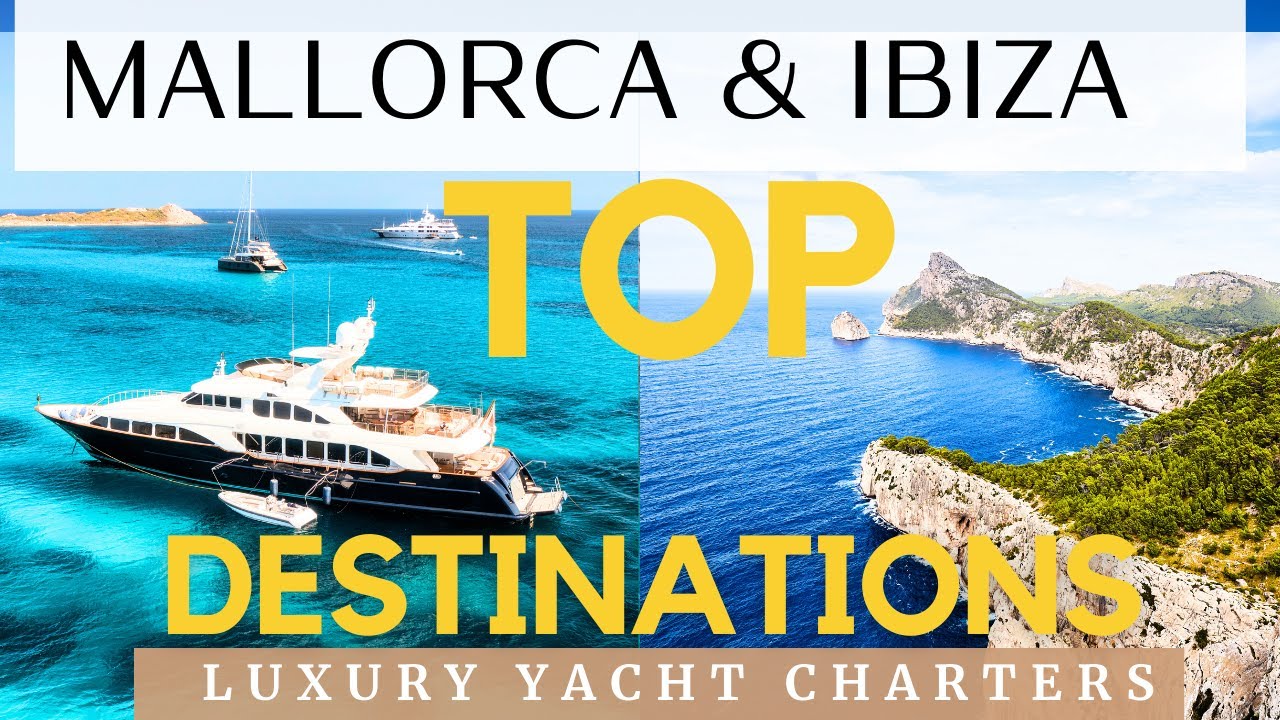 TOP Mallorca și Ibiza LUXURY Yacht Charters!  Descoperă CE?  de așteptat de la Balearic Yacht Charters!