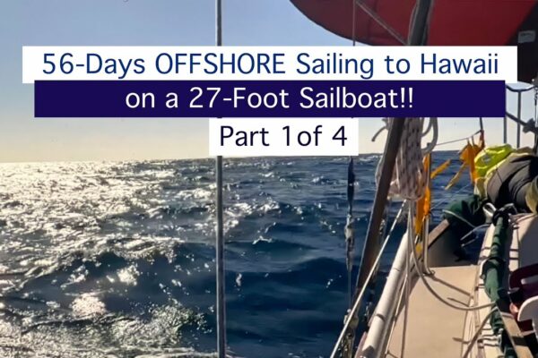 83. 56 de zile OFFSHORE Navigație către Hawaii cu o barcă de 27 de picioare!  Partea 1