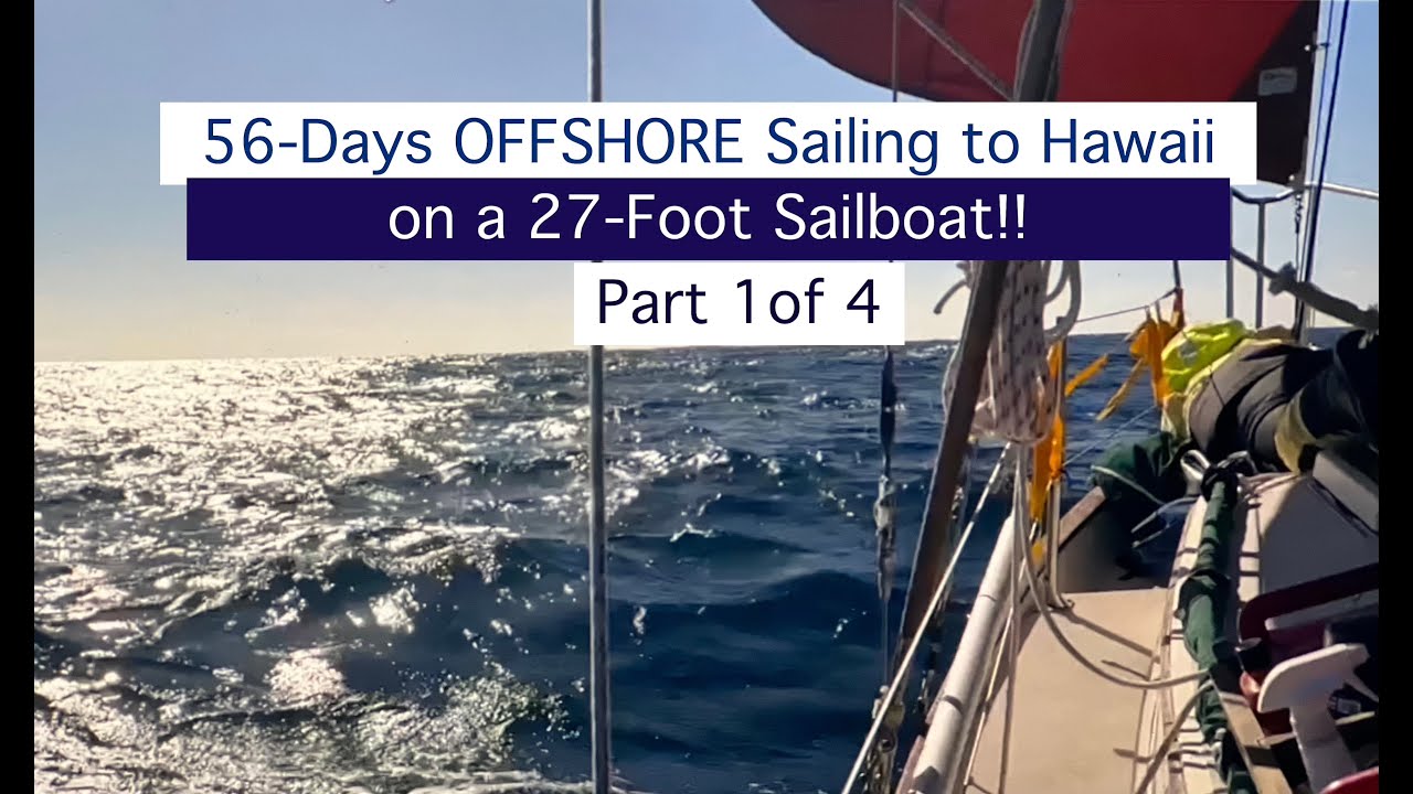 83. 56 de zile OFFSHORE Navigație către Hawaii cu o barcă de 27 de picioare!  Partea 1