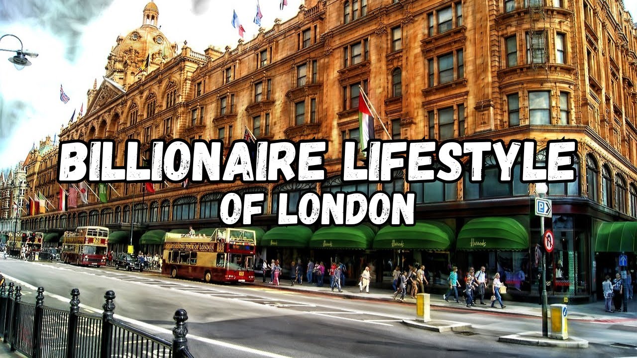 Stilul de viață miliardar al Londrei |  Stil de viață splendid