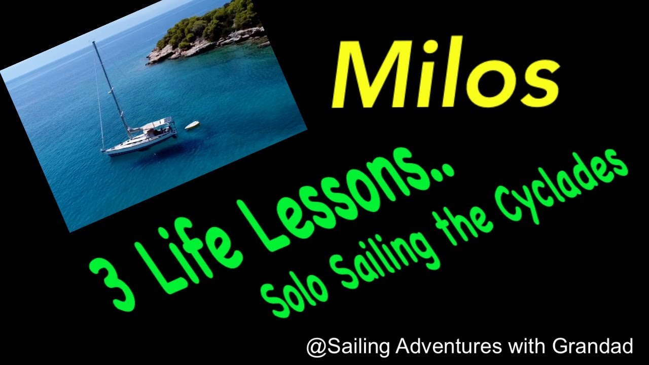 Lecții de viață învățate Solo Sailing Cyclades…MILOS @Sailing Adventures with Grandad Ep 21