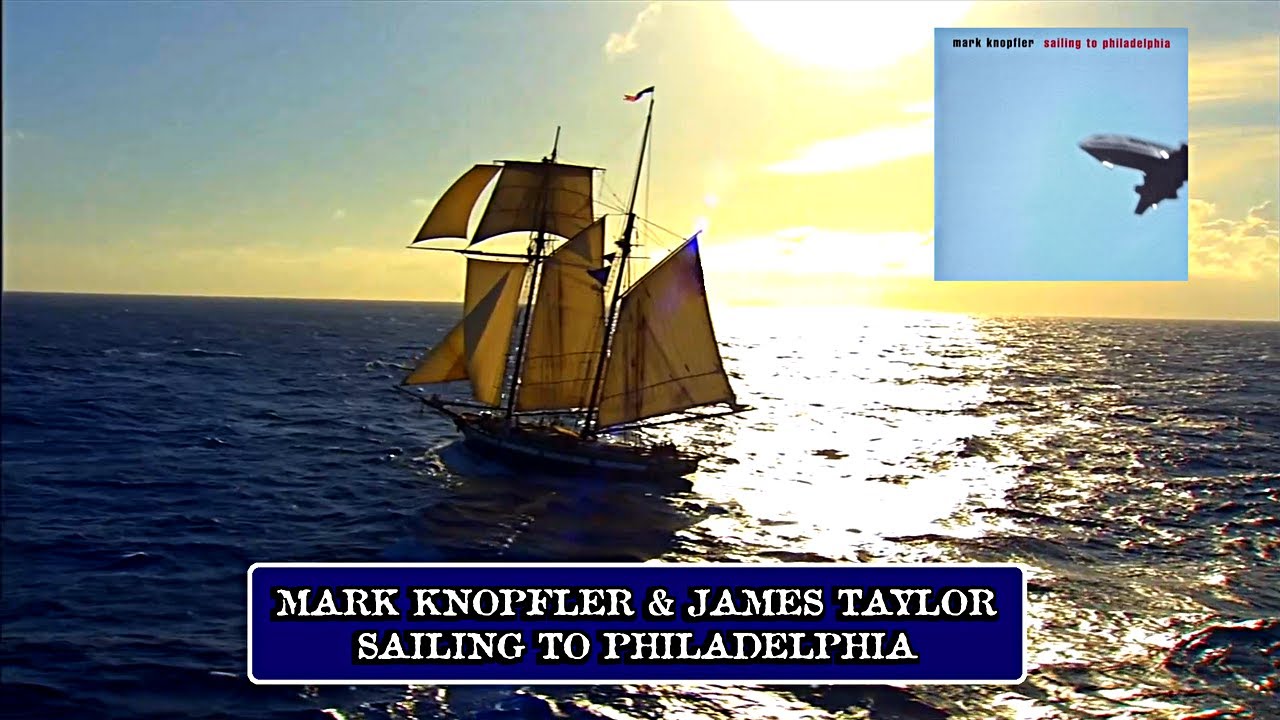 Mark Knopfler cu James Taylor - Navigare spre Philadelphia