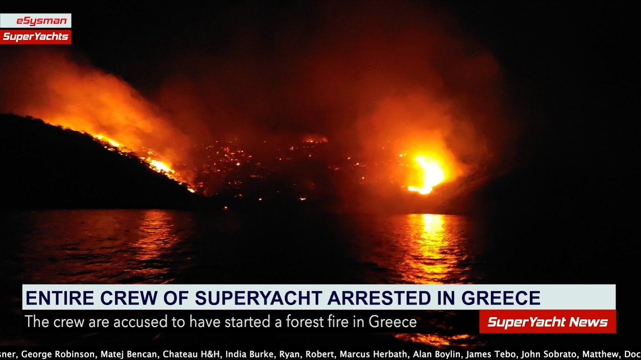 Întregul echipaj al superyacht-ului, ARESTAT pentru că a provocat incendiu forestier |  Clipuri SY