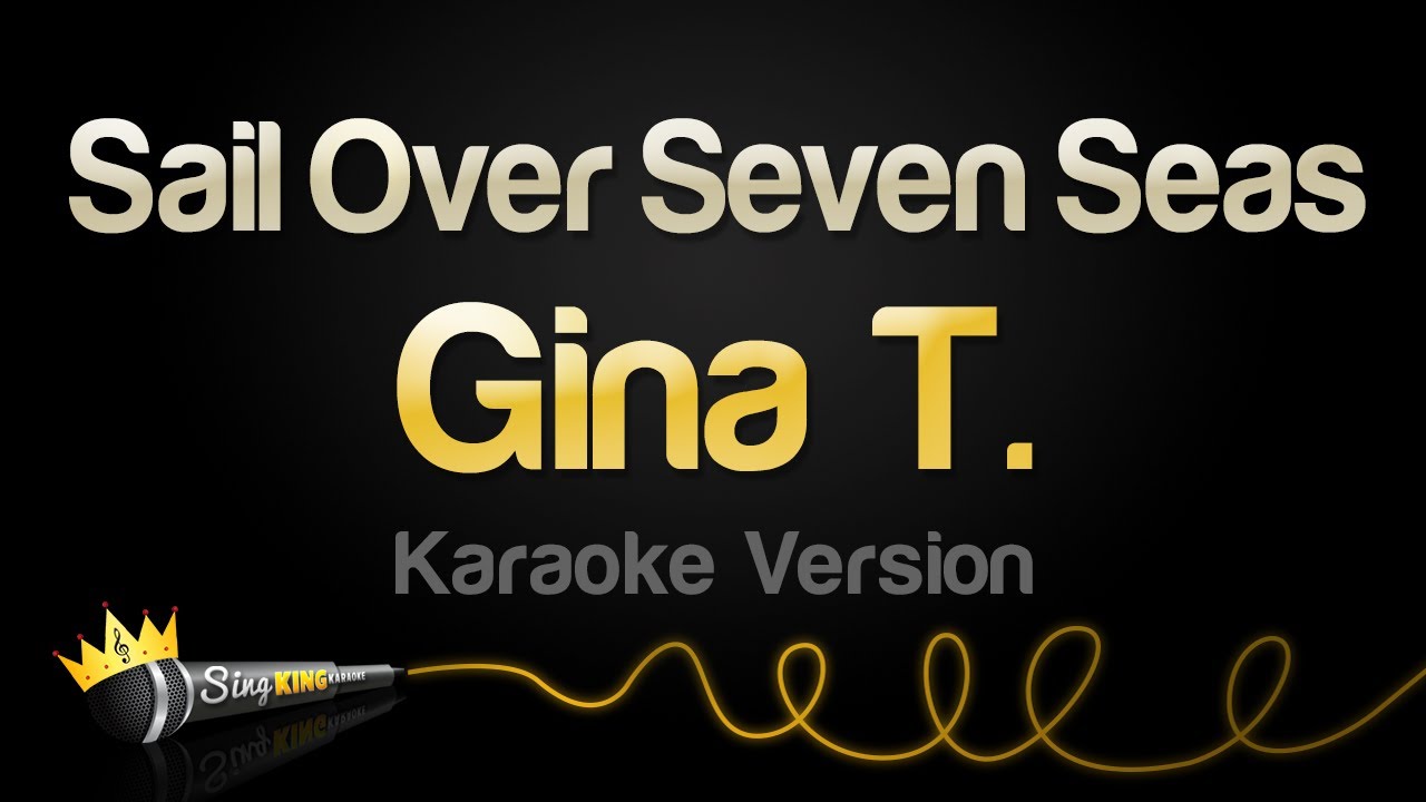 Gina T - Sail Over Seven Seas (melodii karaoke)