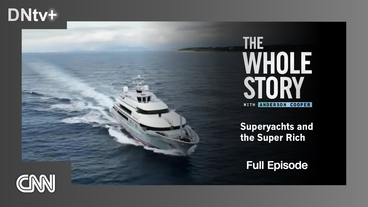 CNN |  The Whole Story - Superyachts and the Super Rich - Episodul complet (2024)