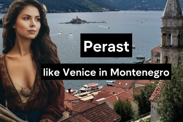 Perast în Muntenegru - Ca și Veneția în Italia