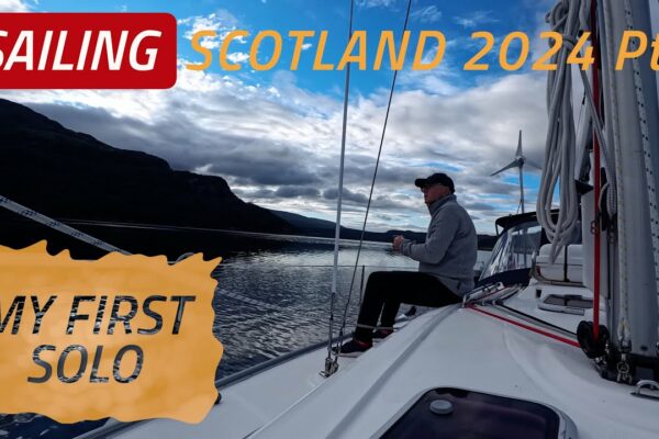 SAILING SCOTLAND 2024 |  Pt2 Primul meu SOLO navighează în Scoția către Castelul Carrick