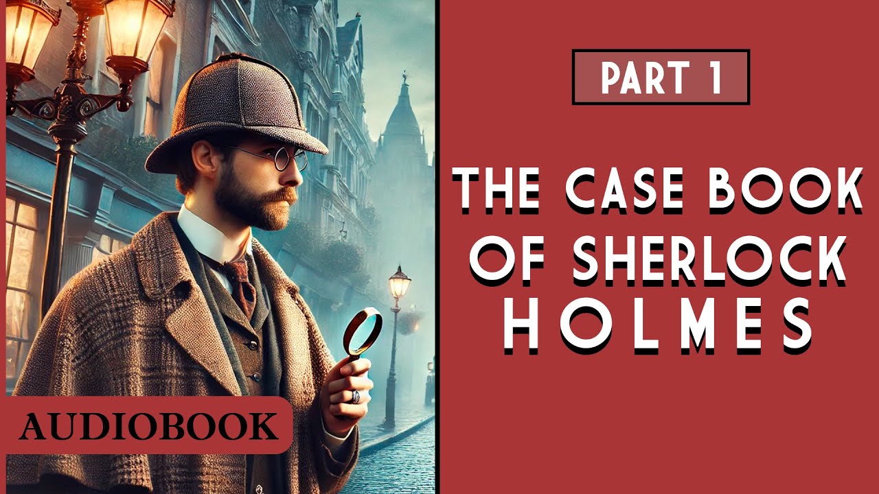 Cartea de caz a lui Sherlock Holmes - Partea 1 [AUDIOBOOK]