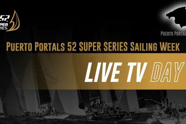 Ziua 3 - PUERTO PORTALS 52 SUPER SERIES SAILING WEEK