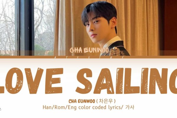 CHA EUNWOO (Cha Eun-woo) - LOVE SAILING (OST DECIBEL) (Versuri/versuri cu coduri de culoare Han/ Rom/ Eng)