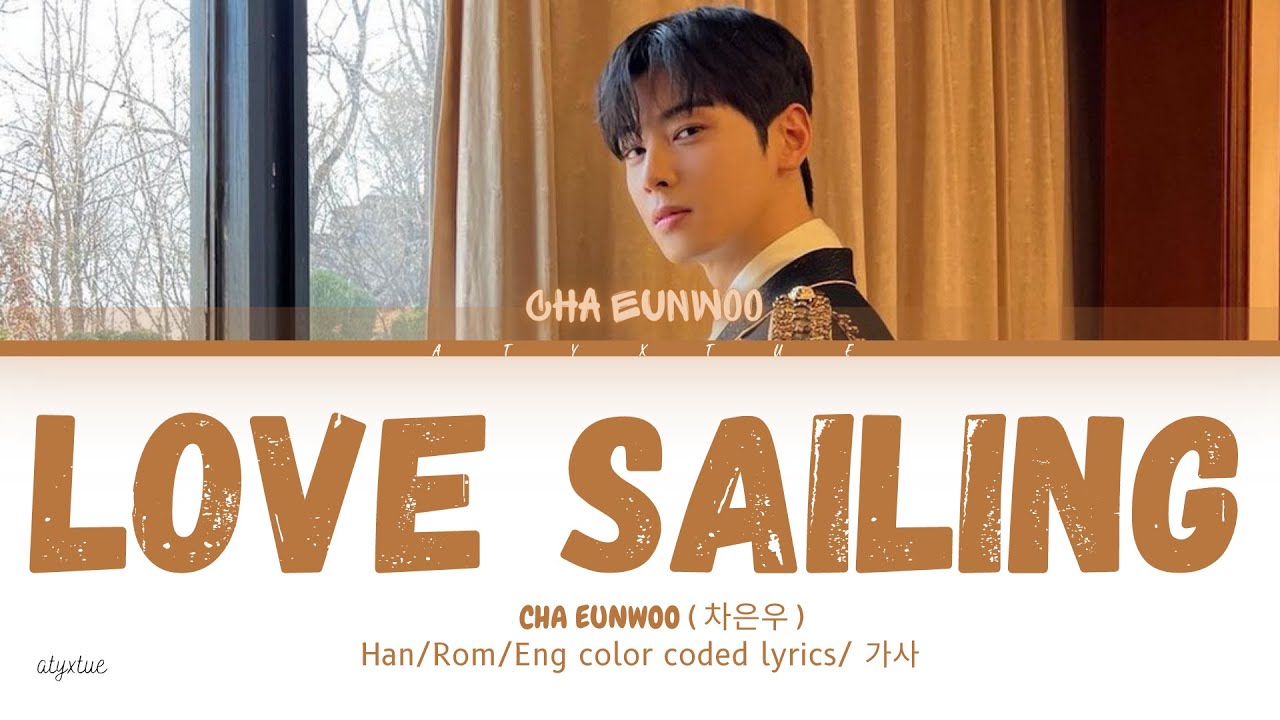 CHA EUNWOO (Cha Eun-woo) - LOVE SAILING (OST DECIBEL) (Versuri/versuri cu coduri de culoare Han/ Rom/ Eng)