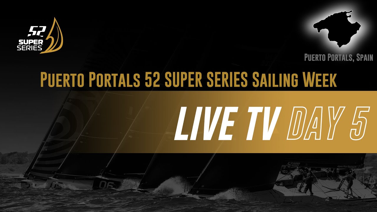 Ziua 5 - PUERTO PORTALS 52 SUPER SERIES SAILING WEEK