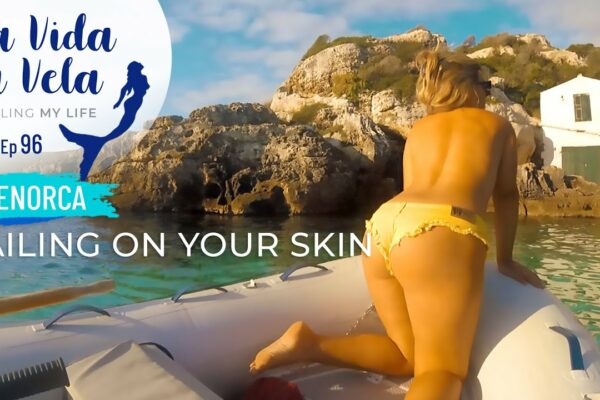 Ep 96 SAILING PE YOUR SKIN Menorca, Sailing Sea Mediterranean, Navegar a vela