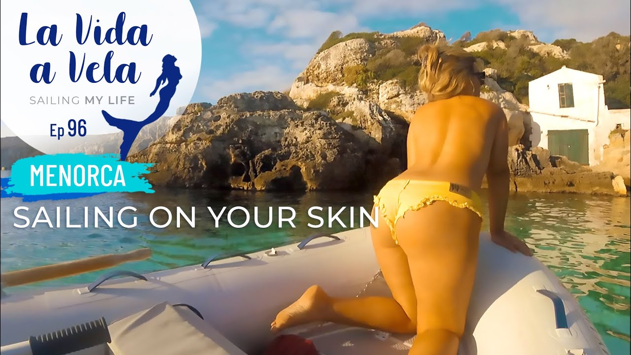 Ep 96 SAILING PE YOUR SKIN Menorca, Sailing Sea Mediterranean, Navegar a vela