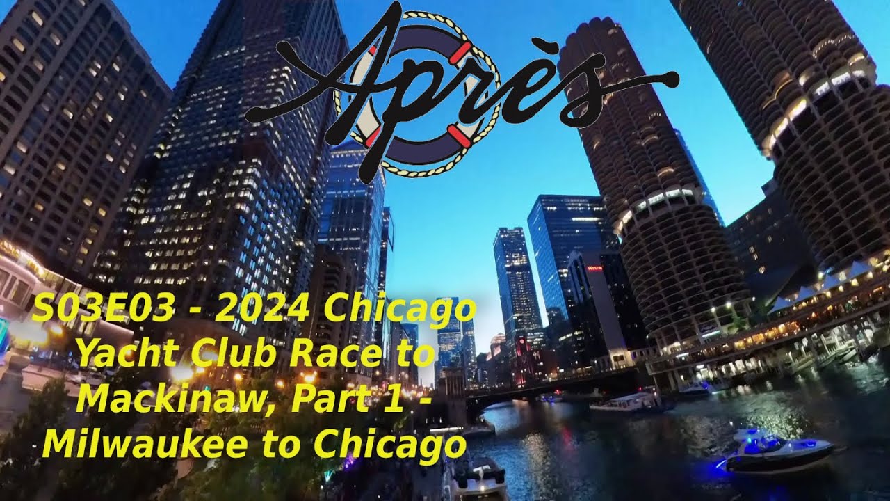 2024 Chicago Yacht Club Race to Mackinac, Part 1 - Milwaukee to Chicago - S03E03 - Après Sail