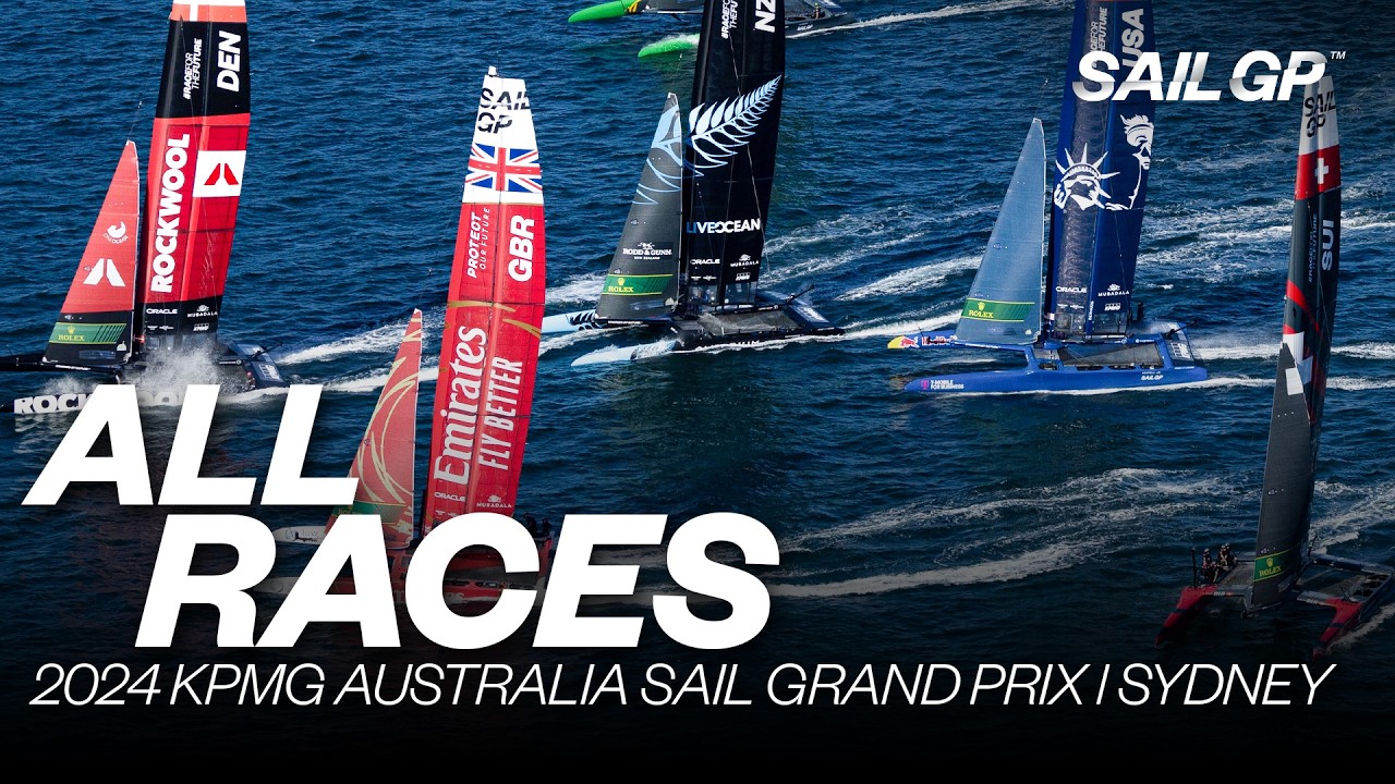 TOATE CURSE | 2024 KPMG Australia Sail Grand Prix | Sydney | Cursele 1 - 5 și Finala | SailGP