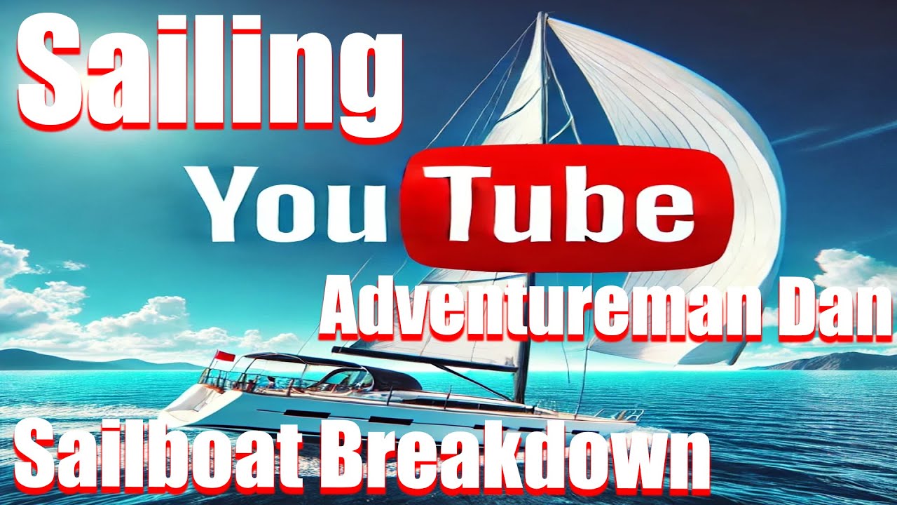 YouTube Sailing, Adventure Man Dan Sailboat Break Down