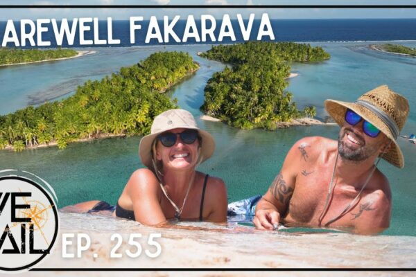 Adio Fakarava; Călătorie epică la Tahiti - cea mai rapidă navigație din toate timpurile! | Episodul 255