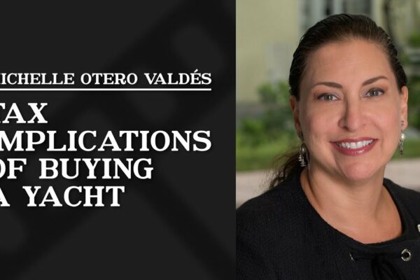 Implicații fiscale ale achiziționării unui iaht | Michelle Otero Valdés