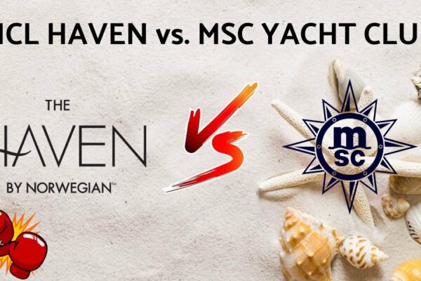 NCL Haven vs. MSC Yacht Club - Battle Royale for Suite Experience - #ncl #msccruises #cruisevlog